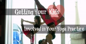 Getting Your Kids Involved In Your Yoga Practice