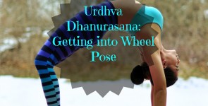 Urdhva Dhanurasana: Getting into Wheel Pose