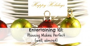 Entertaining 101: Planning Makes Perfect (well, almost)