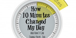 How 10 Minutes Changed My Day