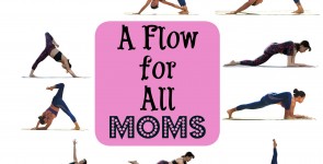 A Flow for All Moms