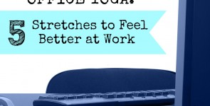 Office Yoga:  5 Stretches to Feel Better at Work