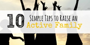 10 Simple Tips to Raise an Active Family